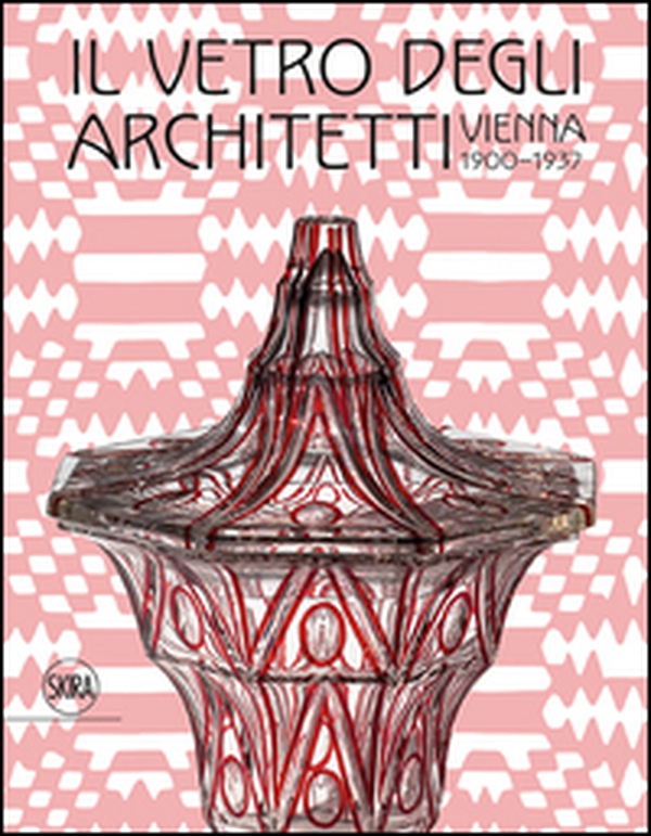Il vetro degli architetti. Vienna 1900-1937 - Librerie.coop Il vetro degli architetti. Vienna 1900-1937 - Librerie.coop