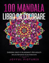 100 mandala. Libro da colorare. Disegni unici e rilassanti per adulti dal più semplice al più elaborato - Librerie.coop