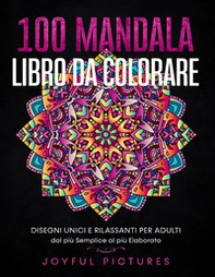 100 mandala. Libro da colorare. Disegni unici e rilassanti per adulti dal più semplice al più elaborato - Librerie.coop