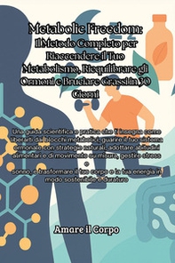 Metabolic Freedom. Il metodo completo per riaccendere il tuo metabolismo, riequilibrare gli ormoni e bruciare grassi in 30 giorni - Librerie.coop