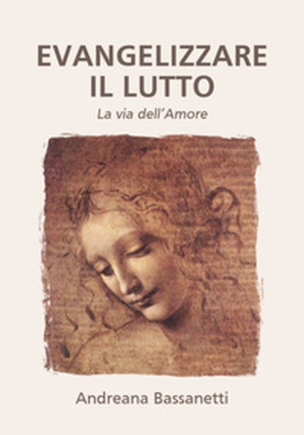 Evangelizzare il lutto. La via dell'amore - Librerie.coop