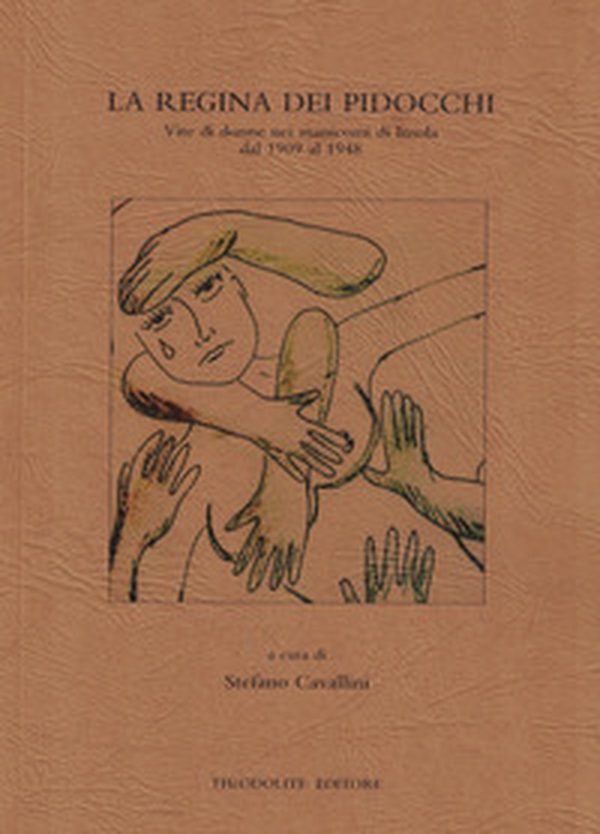 La regina dei pidocchi. Vite di donne nei manicomi di Imola dal 1909 al 1948 - Librerie.coop La regina dei pidocchi. Vite di donne nei manicomi di Imola dal 1909 al 1948 - Librerie.coop