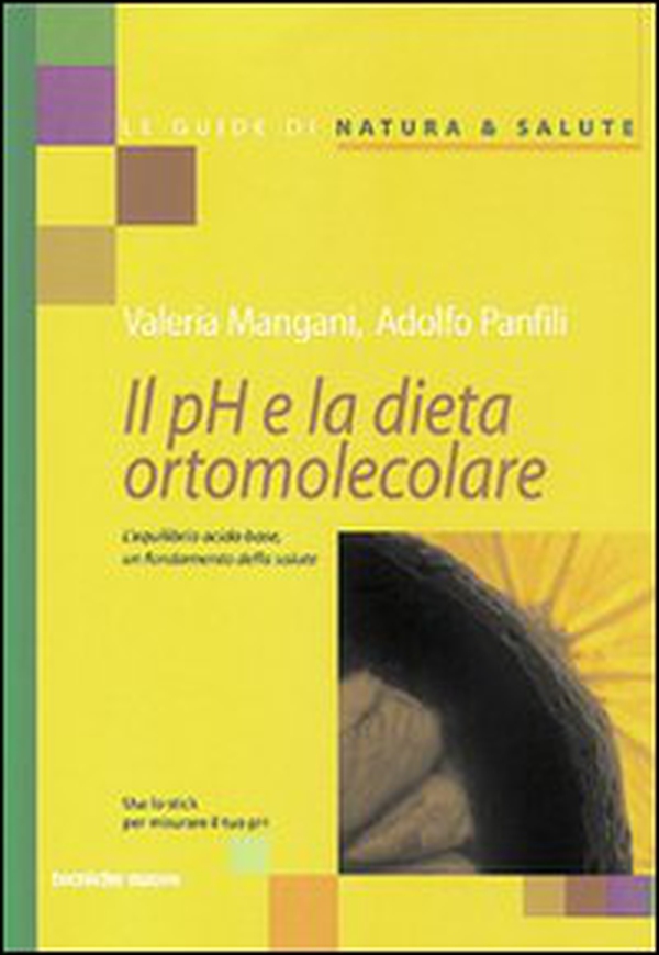 Il pH e la dieta ortomolecolare. L'equilibrio acido base, un fondamento della salute - Librerie.coop Il pH e la dieta ortomolecolare. L'equilibrio acido base, un fondamento della salute - Librerie.coop