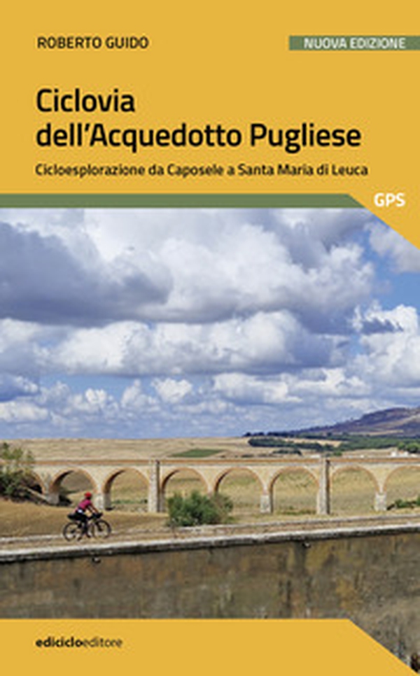 Ciclovia dell'Acquedotto Pugliese. Cicloesplorazione da Caposele a Santa Maria di Leuca - Librerie.coop Ciclovia dell'Acquedotto Pugliese. Cicloesplorazione da Caposele a Santa Maria di Leuca - Librerie.coop