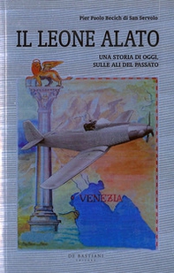 Il leone alato. Una storia di oggi, sulle ali del passato - Librerie.coop