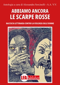 Abbiamo ancora le scarpe rosse. Raccolta letteraria contro la violenza sulle donne - Librerie.coop