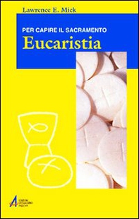 Eucaristia. Per capire il sacramento - Librerie.coop