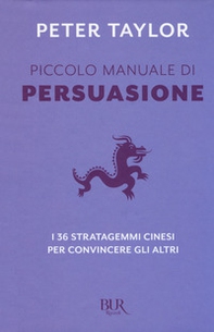 Piccolo manuale di persuasione. I 36 stratagemmi cinesi per convincere gli altri - Librerie.coop