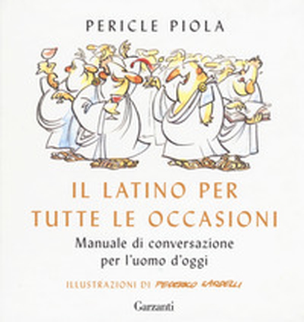 Il latino per tutte le occasioni. Manuale di conversazione per l'uomo d'oggi - Librerie.coop Il latino per tutte le occasioni. Manuale di conversazione per l'uomo d'oggi - Librerie.coop