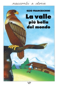 La valle più bella del mondo. Racconti dal vero - Librerie.coop