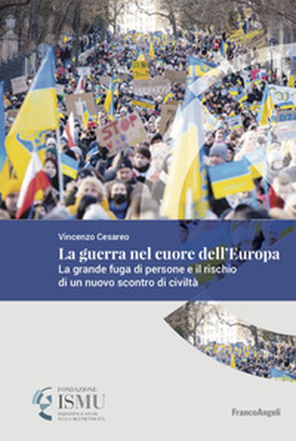 La guerra nel cuore dell'Europa. La grande fuga di persone e il rischio di un nuovo scontro di civiltà - Librerie.coop La guerra nel cuore dell'Europa. La grande fuga di persone e il rischio di un nuovo scontro di civiltà - Librerie.coop