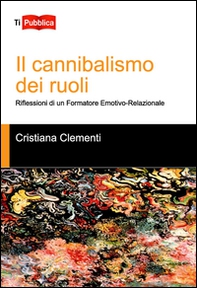 Il cannibalismo dei ruoli - Librerie.coop Il cannibalismo dei ruoli - Librerie.coop