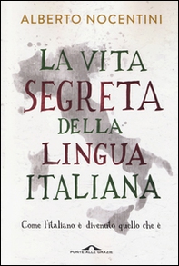 La vita segreta della lingua italiana. Come l'italiano è divenuto quello che è - Librerie.coop
