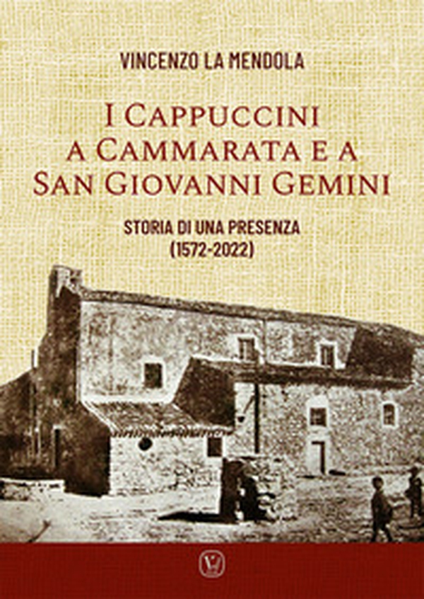 I Cappuccini a Cammarata e a San Giovanni Gemini. Storia di una presenza (1572-2022) - Librerie.coop I Cappuccini a Cammarata e a San Giovanni Gemini. Storia di una presenza (1572-2022) - Librerie.coop