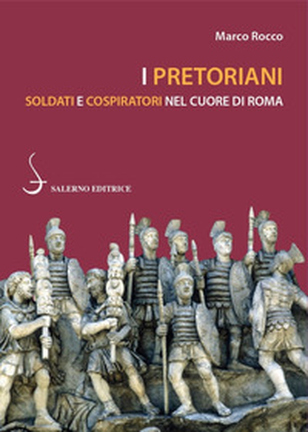 I pretoriani. Soldati e cospiratori nel cuore di Roma - Librerie.coop I pretoriani. Soldati e cospiratori nel cuore di Roma - Librerie.coop