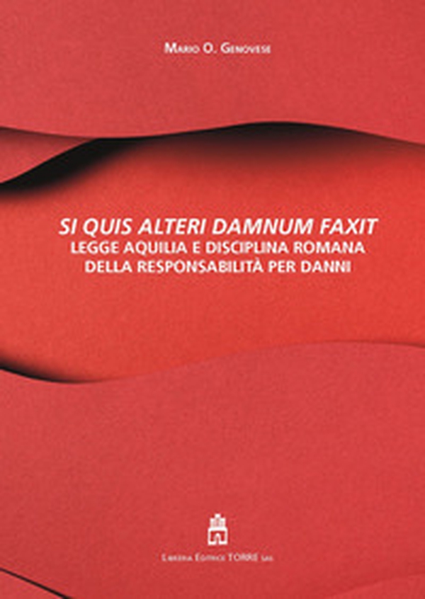 Si quis alteri damnum faxit. Legge Aquilia e disciplina romana della responsabilità per danni - Librerie.coop Si quis alteri damnum faxit. Legge Aquilia e disciplina romana della responsabilità per danni - Librerie.coop
