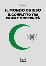 Il mondo chiuso. Il conflitto tra islam e modernità - Librerie.coop