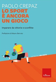 Lo sport è ancora un gioco. Imparare da vittorie e sconfitte - Librerie.coop