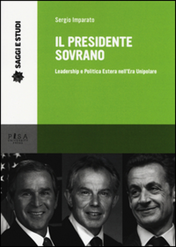 Il presidente sovrano. Leadership e politica estera nell'era unipolare - Librerie.coop Il presidente sovrano. Leadership e politica estera nell'era unipolare - Librerie.coop