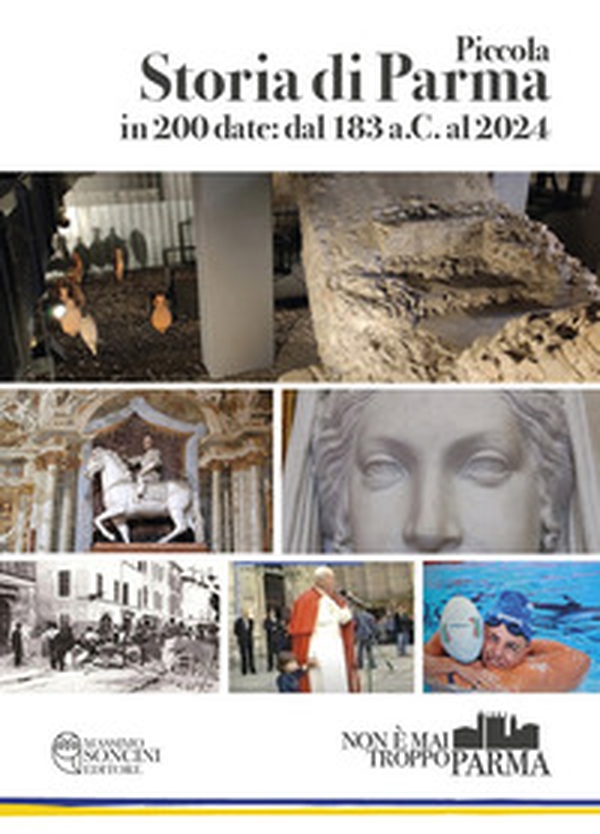 Piccola storia di Parma in 200 date: dal 183 a.C. al 2024 - Librerie.coop Piccola storia di Parma in 200 date: dal 183 a.C. al 2024 - Librerie.coop