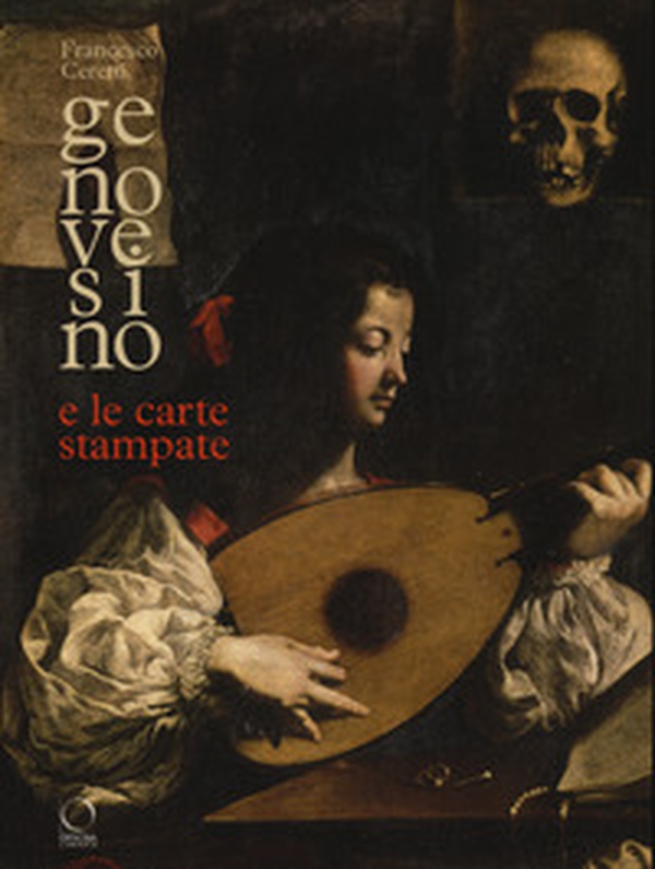 Genovesino e le carte stampate. Derivazioni dalle incisioni nella pittura italiana del Seicento - Librerie.coop Genovesino e le carte stampate. Derivazioni dalle incisioni nella pittura italiana del Seicento - Librerie.coop