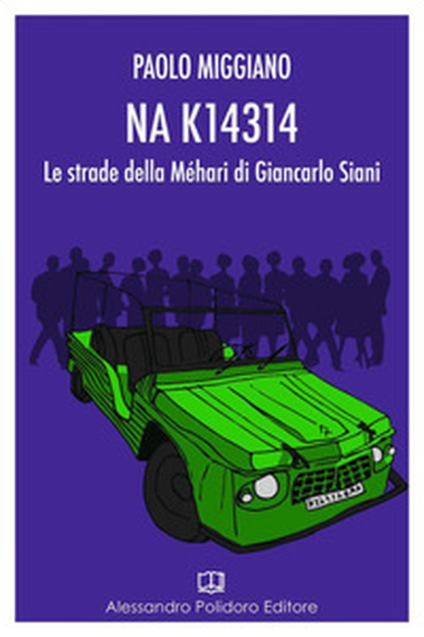 NA K14314. Le strade della Méhari di Giancarlo Siani - Librerie.coop NA K14314. Le strade della Méhari di Giancarlo Siani - Librerie.coop