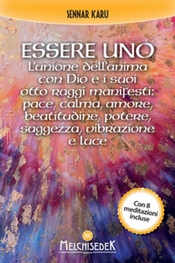 Essere uno. L'unione dell'anima con Dio e i suoi otto raggi manifesti: pace, calma, amore, beatitudine, potere, saggezza, vibrazione e luce - Librerie.coop Essere uno. L'unione dell'anima con Dio e i suoi otto raggi manifesti: pace, calma, amore, beatitudine, potere, saggezza, vibrazione e luce - Librerie.coop