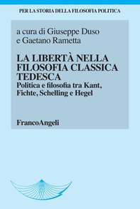 La libertà nella filosofia classica tedesca. Politica e filosofia tra Kant, Fichte, Schelling e Hegel - Librerie.coop La libertà nella filosofia classica tedesca. Politica e filosofia tra Kant, Fichte, Schelling e Hegel - Librerie.coop