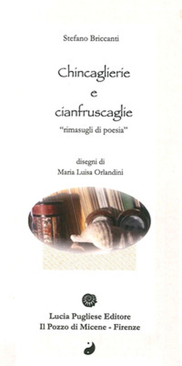 Chincaglierie e cianfruscaglie. Rimasugli di poesia - Librerie.coop Chincaglierie e cianfruscaglie. Rimasugli di poesia - Librerie.coop
