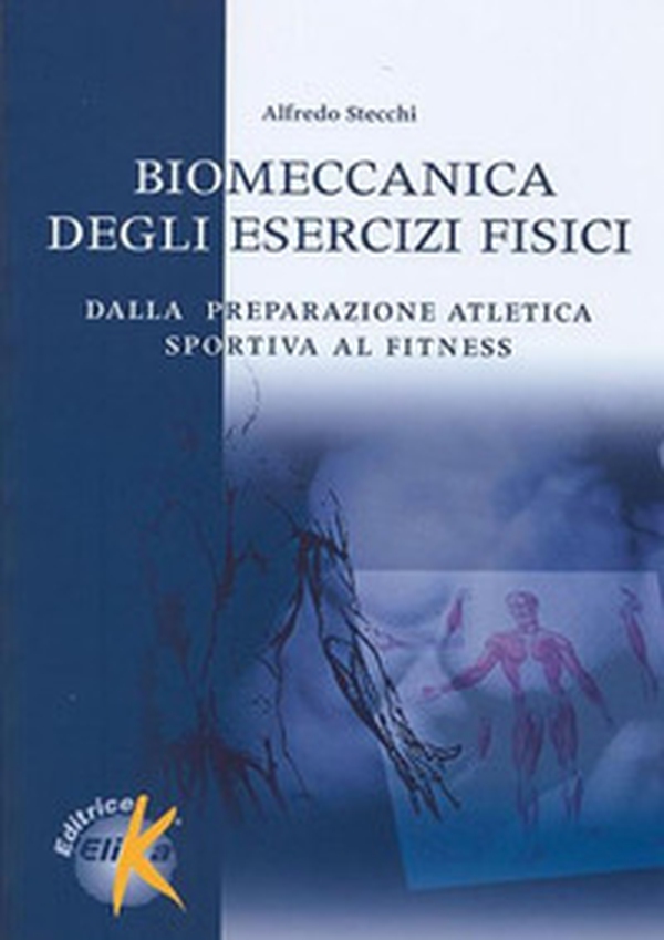Biomeccanica degli esercizi fisici. Dalla preparazione atletica sportiva al fitness - Librerie.coop Biomeccanica degli esercizi fisici. Dalla preparazione atletica sportiva al fitness - Librerie.coop