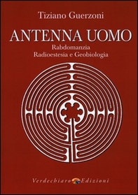 Antenna uomo. Rabdomanzia, radioestesia e geobiologia - Librerie.coop Antenna uomo. Rabdomanzia, radioestesia e geobiologia - Librerie.coop