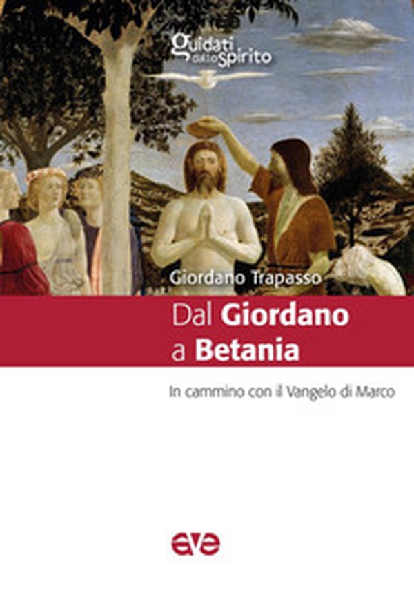 Dal Giordano a Betania. In cammino con il Vangelo di Marco - Librerie.coop Dal Giordano a Betania. In cammino con il Vangelo di Marco - Librerie.coop