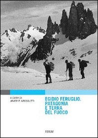 Egidio Feruglio. Patagonia e Terra del fuoco - Librerie.coop