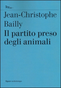 Il partito preso degli animali - Librerie.coop