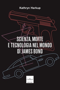 Scienza, morte e tecnologia nel mondo di James Bond - Librerie.coop Scienza, morte e tecnologia nel mondo di James Bond - Librerie.coop
