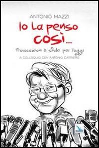 Io la penso così... Provocazioni e sfide per l'oggi - Librerie.coop