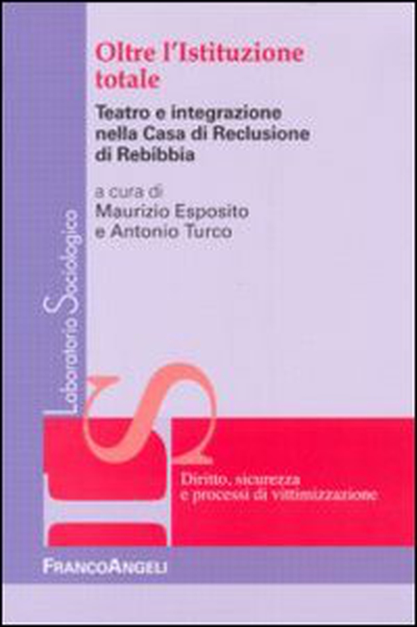 Oltre l'istituzione totale. Teatro e integrazione nella casa di reclusione di Rebibbia - Librerie.coop Oltre l'istituzione totale. Teatro e integrazione nella casa di reclusione di Rebibbia - Librerie.coop