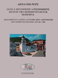 Fede e devozione a Piedimonte Matese tra Medioevo ed età moderna. Testamenti e doni a favore del convento dei domenicani dal 1419 al 1768 - Librerie.coop