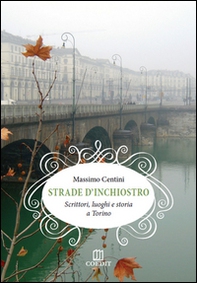 Strade d'inchiostro. Scrittori, luoghi e storia a Torino - Librerie.coop Strade d'inchiostro. Scrittori, luoghi e storia a Torino - Librerie.coop