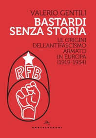Bastardi senza storia. Le origini dell'antifascismo armato in Europa (1919-1934) - Librerie.coop Bastardi senza storia. Le origini dell'antifascismo armato in Europa (1919-1934) - Librerie.coop