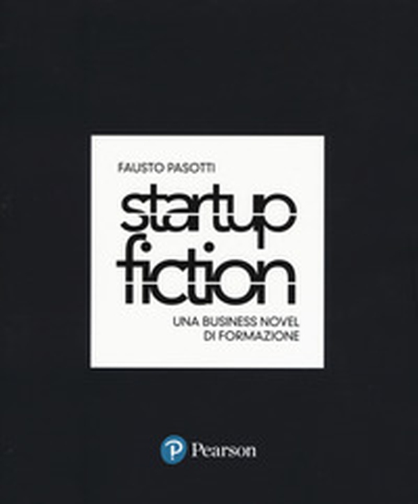 Startup fiction. Una business novel di formazione - Librerie.coop Startup fiction. Una business novel di formazione - Librerie.coop