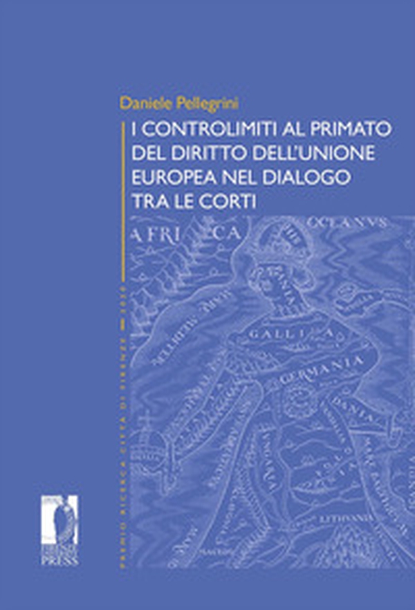 I controlimiti al primato del diritto dell'Unione Europa nel dialogo tra le Corti - Librerie.coop I controlimiti al primato del diritto dell'Unione Europa nel dialogo tra le Corti - Librerie.coop