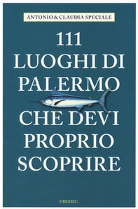 111 luoghi di Palermo che devi proprio scoprire - Librerie.coop 111 luoghi di Palermo che devi proprio scoprire - Librerie.coop