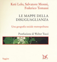 Le mappe della disuguaglianza. Una geografia sociale metropolitana - Librerie.coop Le mappe della disuguaglianza. Una geografia sociale metropolitana - Librerie.coop