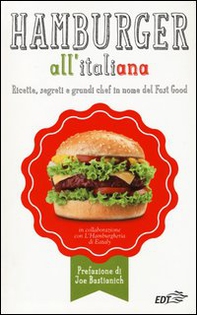 Hamburger all'italiana. Ricette, segreti e grandi chef in nome del Fast Food - Librerie.coop Hamburger all'italiana. Ricette, segreti e grandi chef in nome del Fast Food - Librerie.coop