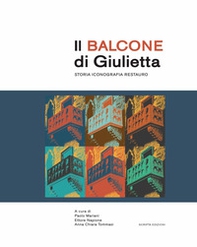 Il balcone di Giulietta. Storia, iconografia, restauro - Librerie.coop Il balcone di Giulietta. Storia, iconografia, restauro - Librerie.coop