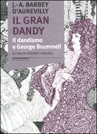 Il gran dandy. Il dandismo e George Brummell - Librerie.coop