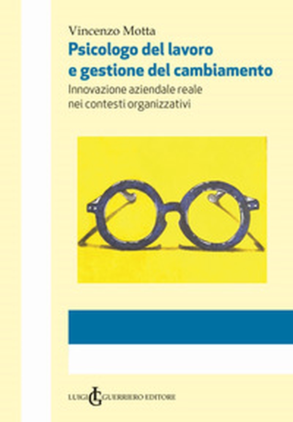 Psicologo del lavoro e gestione del cambiamento. Innovazione aziendale reale nei contesti organizzativi - Librerie.coop Psicologo del lavoro e gestione del cambiamento. Innovazione aziendale reale nei contesti organizzativi - Librerie.coop