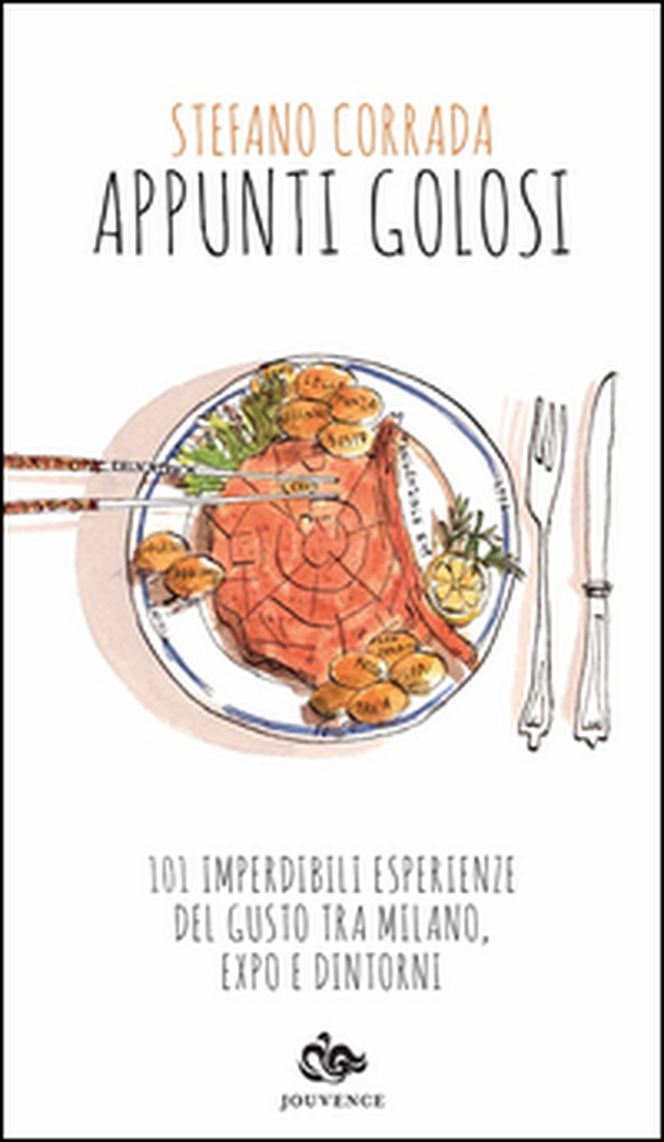 Appunti golosi. 101 imperdibili esperienze del gusto tra Milano, Expo e dintorni - Librerie.coop Appunti golosi. 101 imperdibili esperienze del gusto tra Milano, Expo e dintorni - Librerie.coop