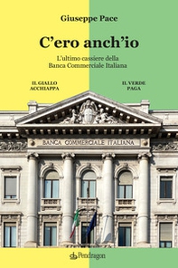 C'ero anch'io. L'ultimo cassiere della Banca Commerciale Italiana - Librerie.coop